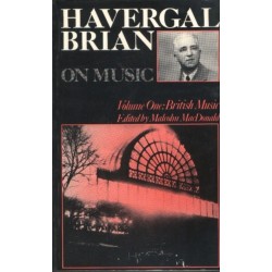 Havergal Brian on Music: Volume I: British Music