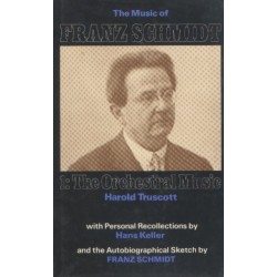 The Music of Franz Schmidt: 1: The Orchestral Music