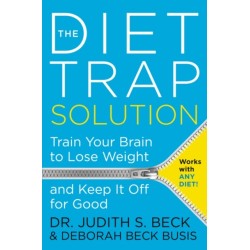 The Diet Trap Solution: Train Your Brain To Lose Weight And Keep It Off For Good: Train Your Brain To Lose Weight And Keep It Off For Good