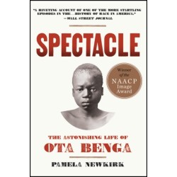 Spectacle: The Astonishing Life Of Ota Benga: The Astonishing Life Of Ota Benga