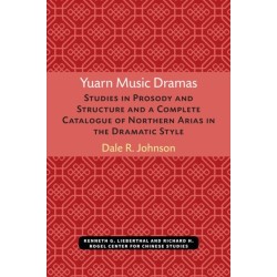 Yuarn Music Dramas: Studies in Prosody and Structure and a Complete Catalogue of Northern Arias in the Dramatic Style