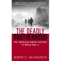 Deadly Brotherhood: The American Combat Soldier in World War II