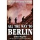 All the Way to Berlin: A Paratrooper at War in Europe
