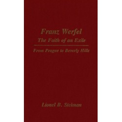 Franz Werfel: the Faith of an Exile: From Prague to Beverly Hills