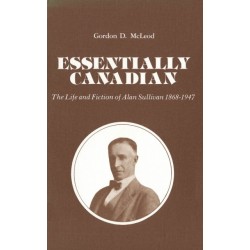 Essentially Canadian: The Life and Fiction of Alan Sullivan 1868-1947