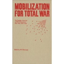 Mobilization for Total War: The Canadian, American and British Experience 1914-1918, 1939-1945