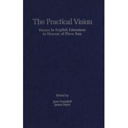 The Practical Vision: Essays in English Literature in Honour of Flora Roy