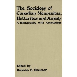 The Sociology of Canadian Mennonites, Hutterites and Amish: A Bibliography with Annotations