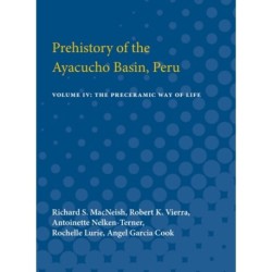 Prehistory of the Ayacucho Basin, Peru: Volume IV: The Preceramic Way of Life