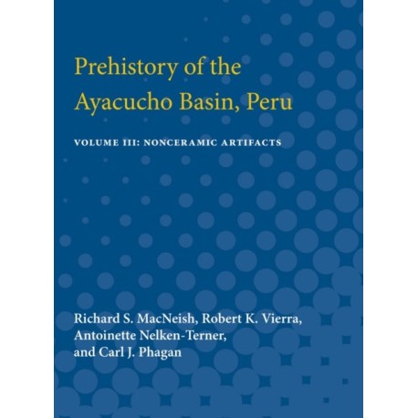 Prehistory of the Ayacucho Basin, Peru: Volume III: Nonceramic Artifacts