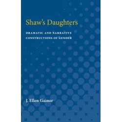 Shaw's Daughters: Dramatic and Narrative Constructions of Gender