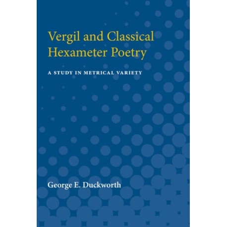 Vergil and Classical Hexameter Poetry: A Study in Metrical Variety