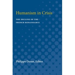 Humanism in Crisis: The Decline of the French Renaissance