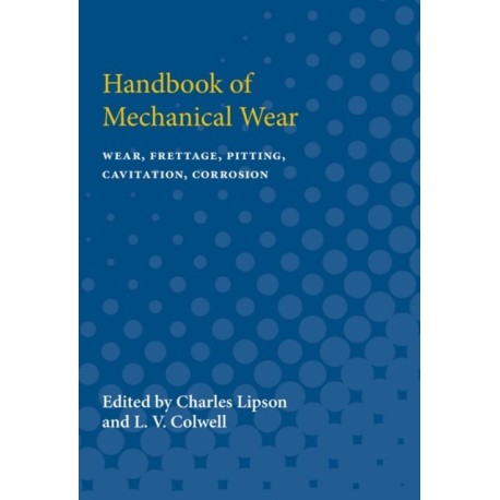Handbook of Mechanical Wear: Wear, Frettage, Pitting, Cavitation, Corrosion