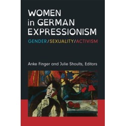 Women in German Expressionism: Gender, Sexuality, Activism