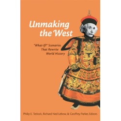 Unmaking the West: "What-If?" Scenarios That Rewrite World History