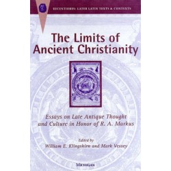 The Limits of Ancient Christianity: Essays on Late Antique Thought and Culture in Honor of R. A. Markus