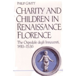 Charity and Children in Renaissance Florence: The Ospedale degli Innocenti, 1410-1536