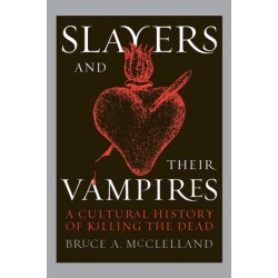 Slayers and Their Vampires: A Cultural History of Killing the Dead