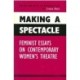 Making a Spectacle: Feminist Essays on Contemporary Women's Theatre