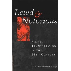 Lewd and Notorious: Female Transgression in the Eighteenth Century