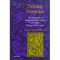 Defining Dominion: The Discourses of Magic and Witchcraft in Early Modern France and Germany