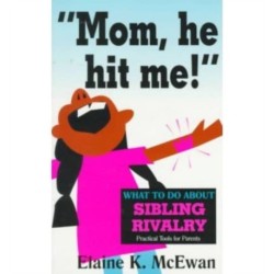 Mom, He Hit ME!: What to Do about Sibling Rivalry
