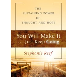 You Will Make It . . . Just Keep Going: The Sustaining Power of Thought and Hope