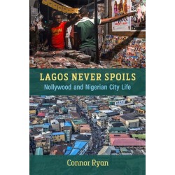 Lagos Never Spoils: Nollywood and Nigerian City Life