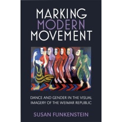 Marking Modern Movement: Dance and Gender in the Visual Imagery of the Weimar Republic
