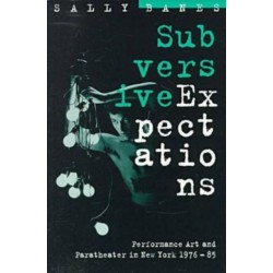 Subversive Expectations: Performance Art and Paratheater in New York, 1976-85