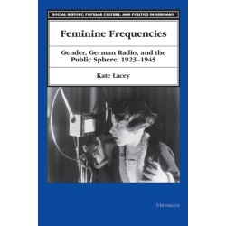 Feminine Frequencies: Gender, German Radio, and the Public Sphere 1923-1945