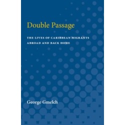 Double Passage: The Lives of Caribbean Migrants Abroad and Back Home