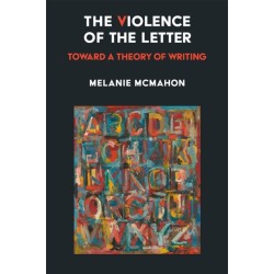 The Violence of the Letter: Toward a Theory of Writing