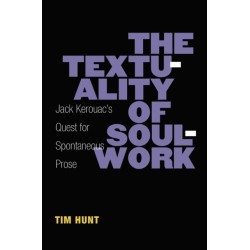 The Textuality of Soulwork: Jack Kerouac's Quest for Spontaneous Prose