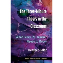 The Three Minute Thesis in the Classroom: What Every ESL Teacher Needs to Know