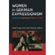Women in German Expressionism: Gender, Sexuality, Activism