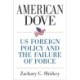 American Dove: US Foreign Policy and the Failure of Force