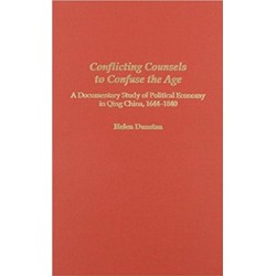 Conflicting Counsels to Confuse the Age: A Documentary Study of Political Economy in Qing China, 1644–1840