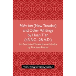Hsin-lun (New Treatise) and Other Writings by Huan T'an (43 B.C.–28 A.D.)
