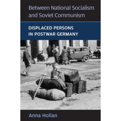 Between National Socialism and Soviet Communism: Displaced Persons in Postwar Germany