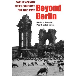 Beyond Berlin: Twelve German Cities Confront the Nazi Past