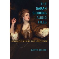 The Sarah Siddons Audio Files: Romanticism and the Lost Voice