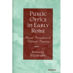 Public Office in Early Rome: Ritual Procedure and Political Practice