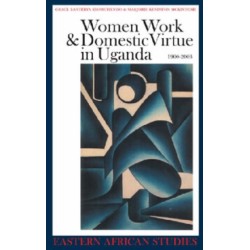Women, Work and Domestic Virtue in Uganda 1900-2003