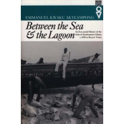 Between the Sea and the Lagoon: An Eco-social History of the Anlo of Southeastern Ghana, c.1850 to Recent Times