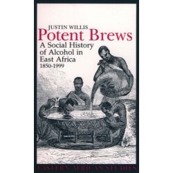 Potent Brews: A Social History of Alcohol in East Africa, 1850-1999