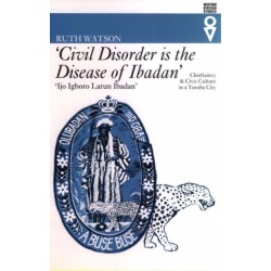 'Civil Disorder is the Disease of Ibadan': Chieftaincy and Civic Culture in a Yoruba City