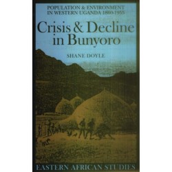 Crisis and Decline in Bunyoro: Population and Environment in Western Uganda 1860-1955