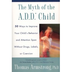The Myth of the a.D.D. Child: 50 Ways to Improve Your Child's Behaviou R And Attention Span Without Drugs